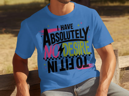 I Have Absolutely No Desire Funny Graphic T-Shirt