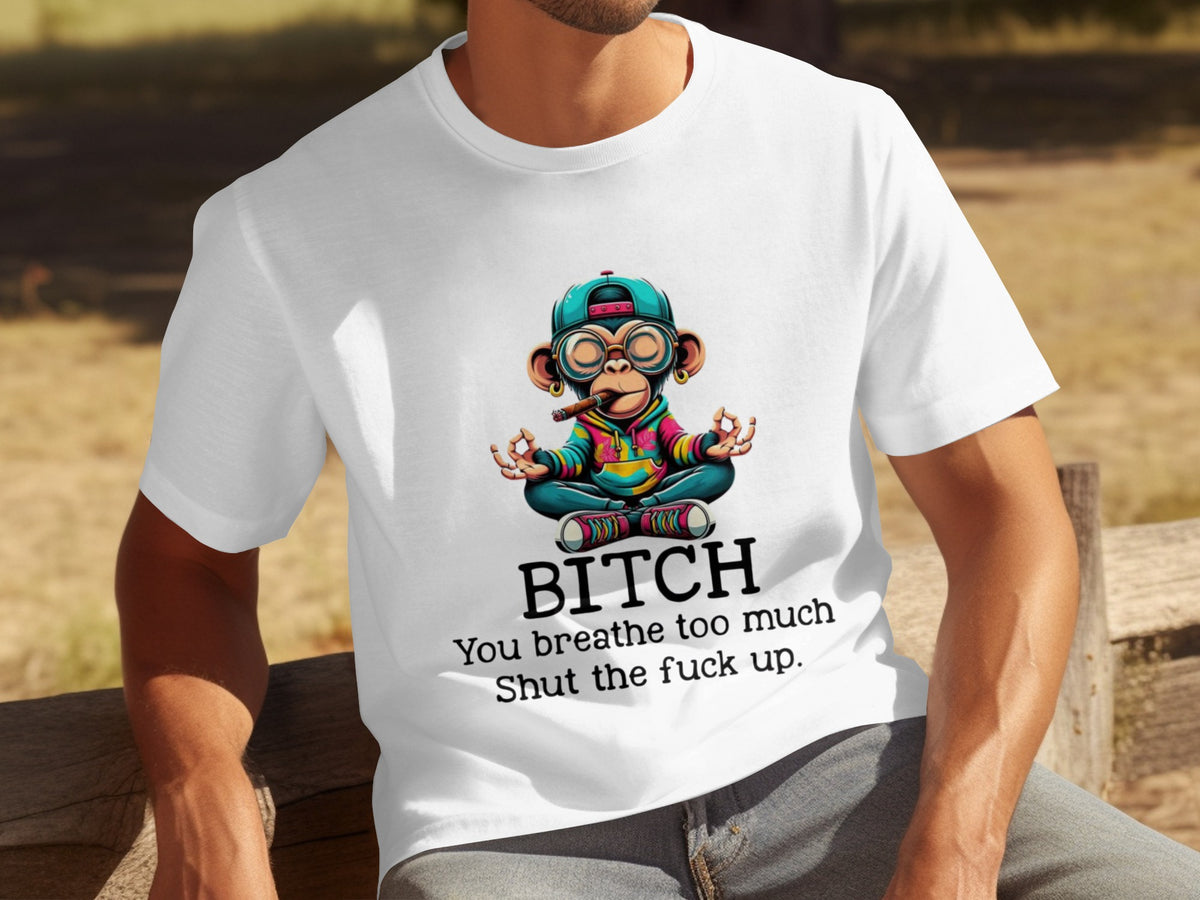 Breathe Too Much Shut The Fuck Up Funny Shirt