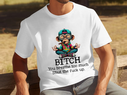 Breathe Too Much Shut The Fuck Up Funny Shirt