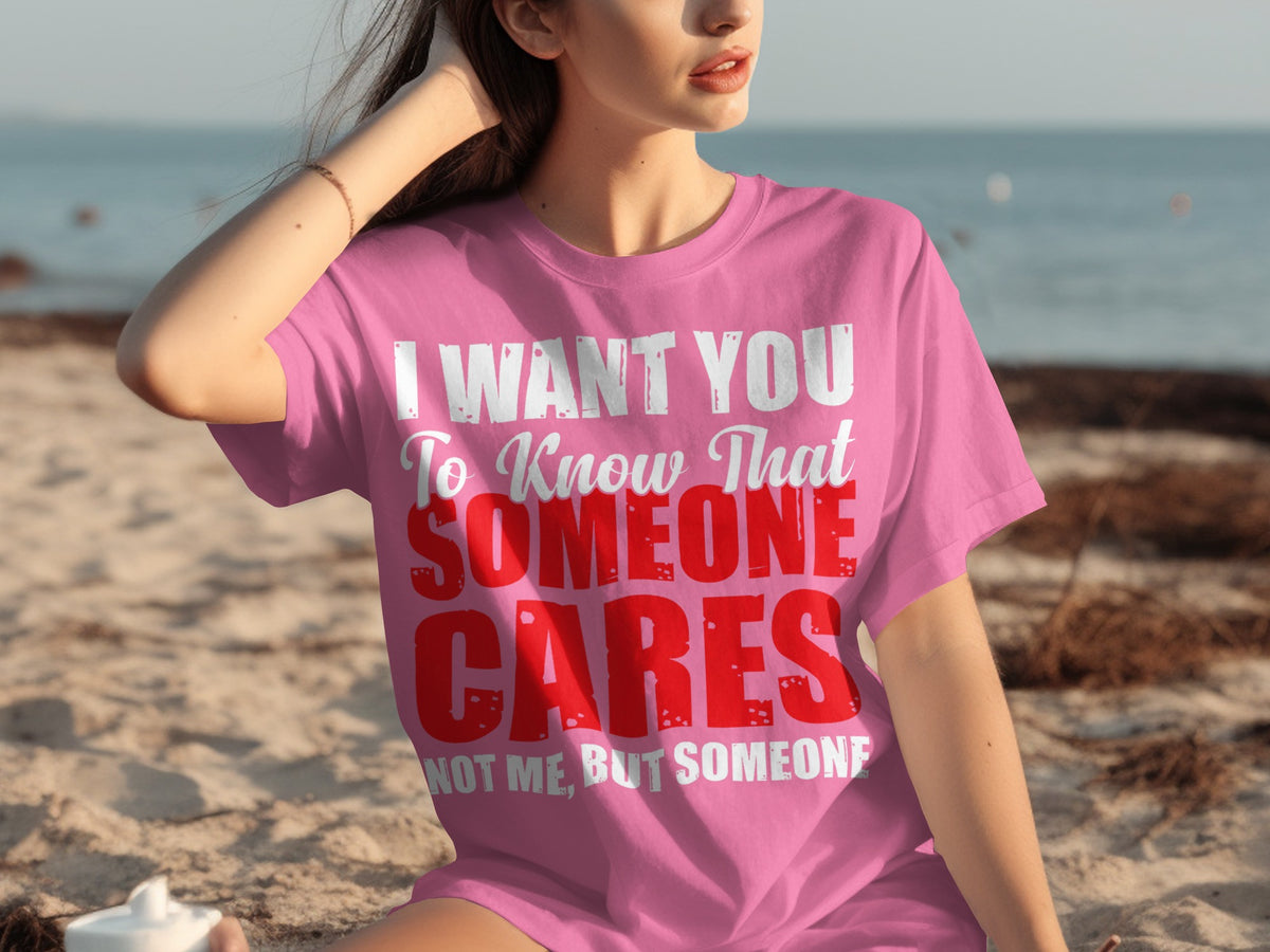 I Want You To Know That Someone Cares T-Shirt