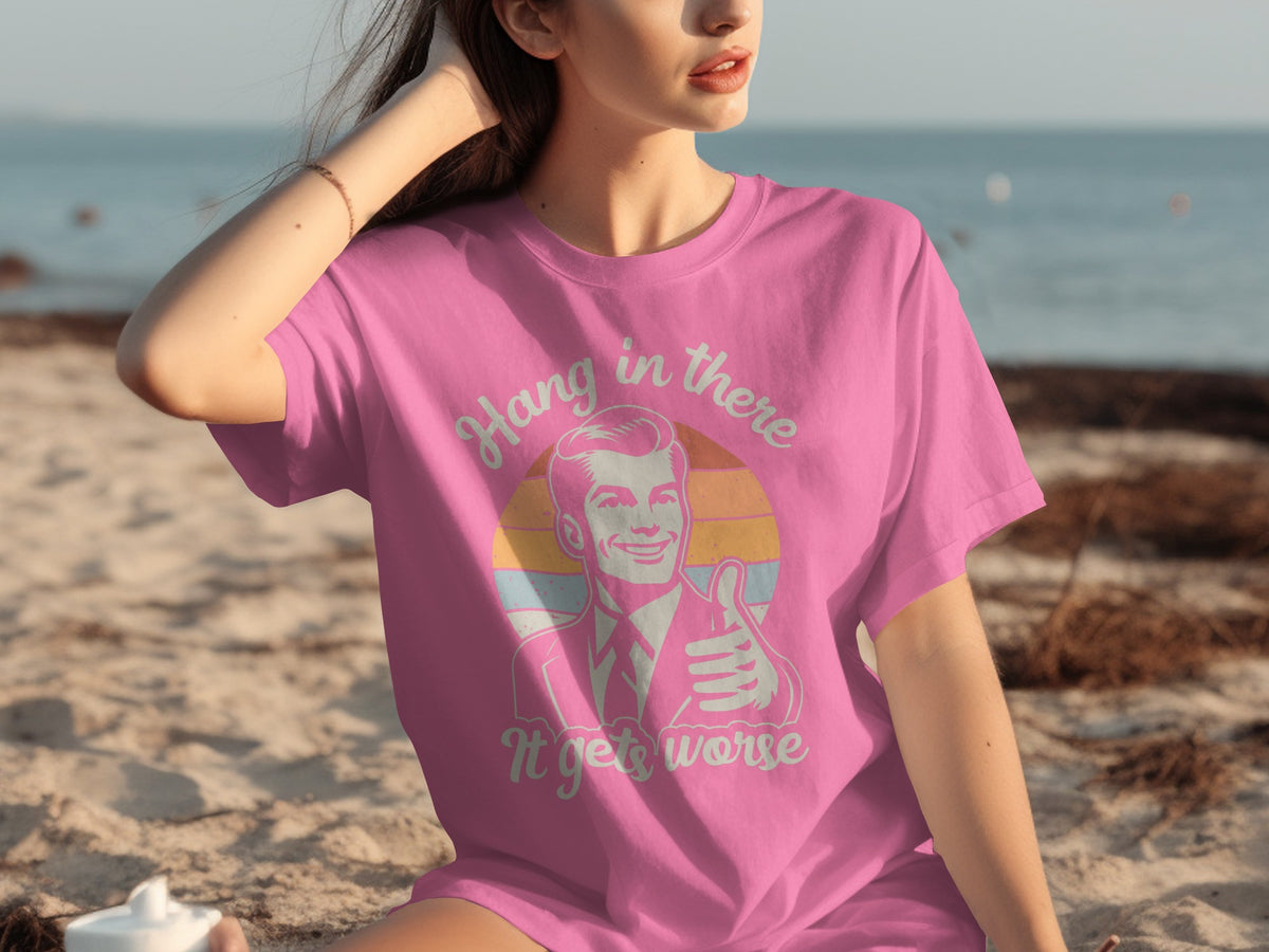 Hang in There It Gets Worse Retro T-Shirt
