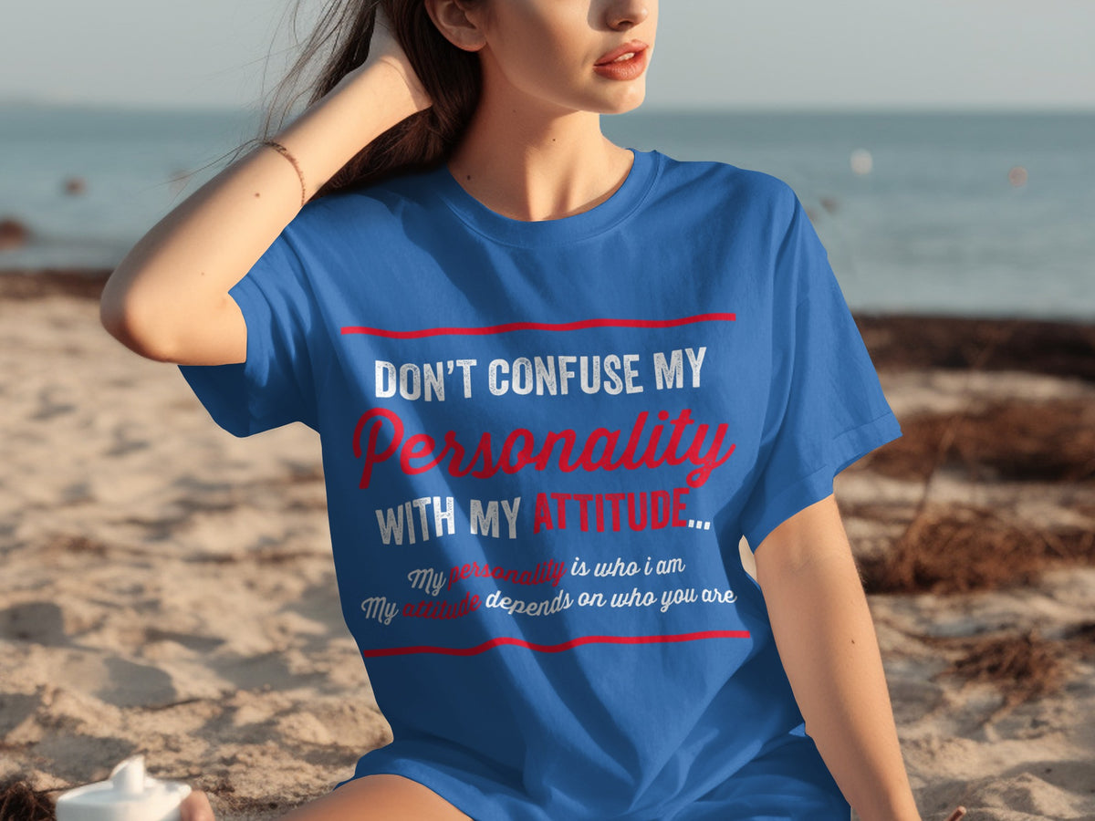 Don't Confuse My Personality With My Attitude T-shirt