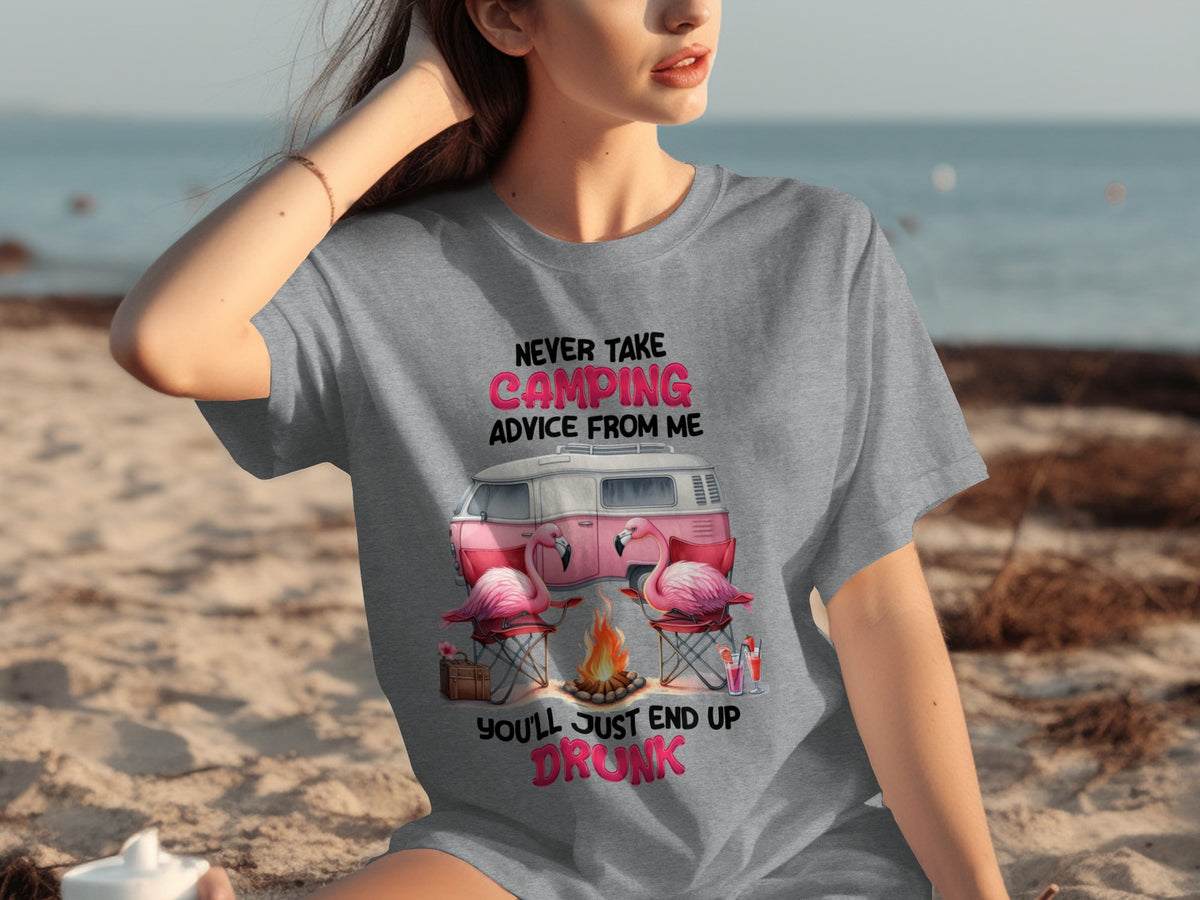 Never Take Camping Advice You'll Just End Up Drunk Shirt
