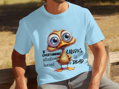 If Overthinking Burned Calories I'd Be Dead T-shirt
