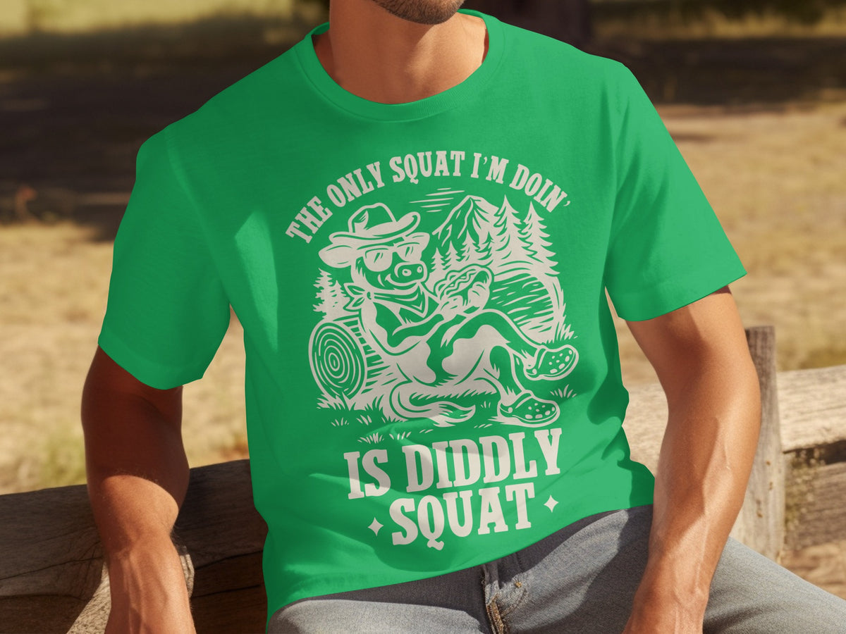 The Only Squat I'm Doin' Is Diddly Squat T-shirt