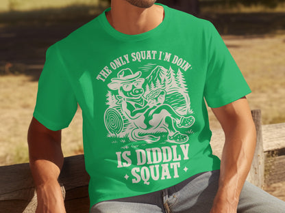 The Only Squat I'm Doin' Is Diddly Squat T-shirt