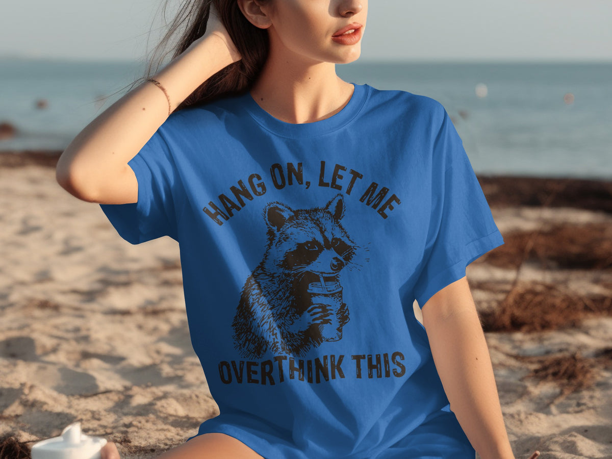Hang On Let Me Overthink This Raccoon T-Shirt
