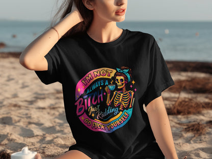 I'm Not Always A Bitch Just Kidding Funny T-Shirt