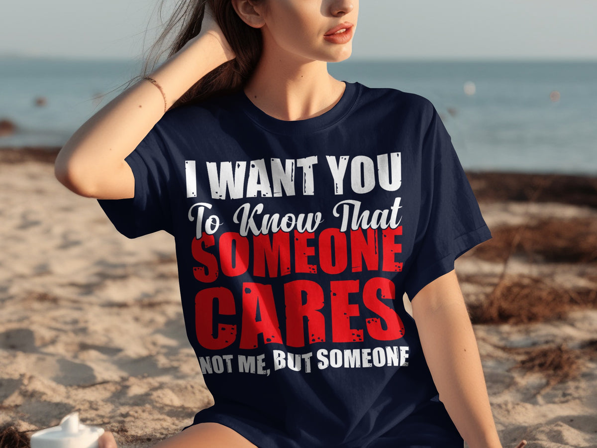 I Want You To Know That Someone Cares T-Shirt