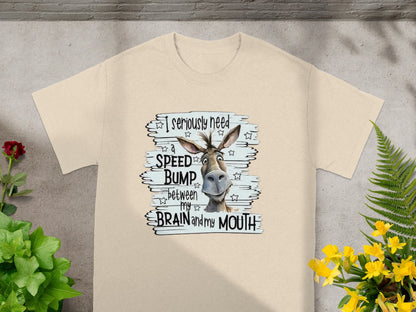 I Seriously Need a Speed Bump Between Brain and Mouth Shirt