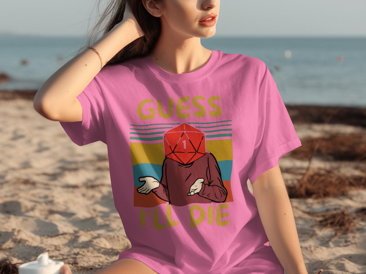 Guess I'll Die Humorous Graphic Design T-Shirt