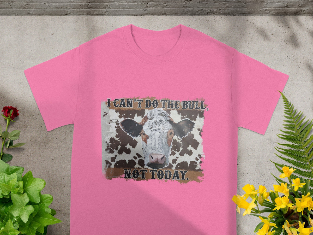 I Can't Do The Bull Not Today Funny Cow Shirt