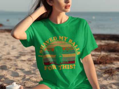 I Shaved My Balls For This Funny Graphic Tee
