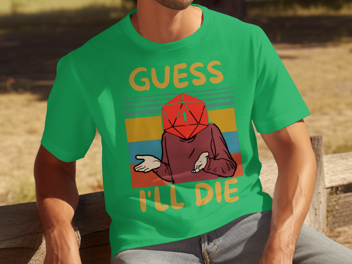 Guess I'll Die Funny Graphic T-Shirt for Casual Wear