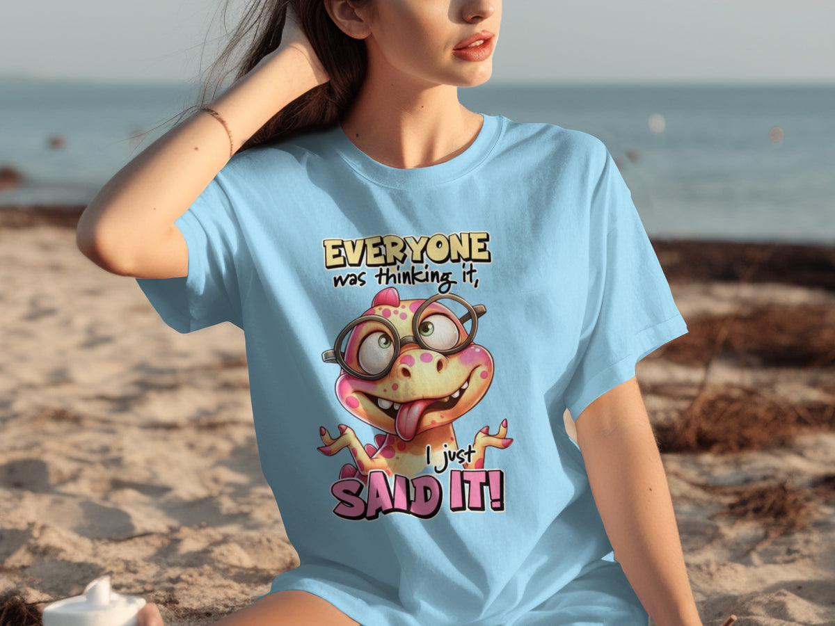 Everyone Was Thinking It I Just Said It T-Shirt