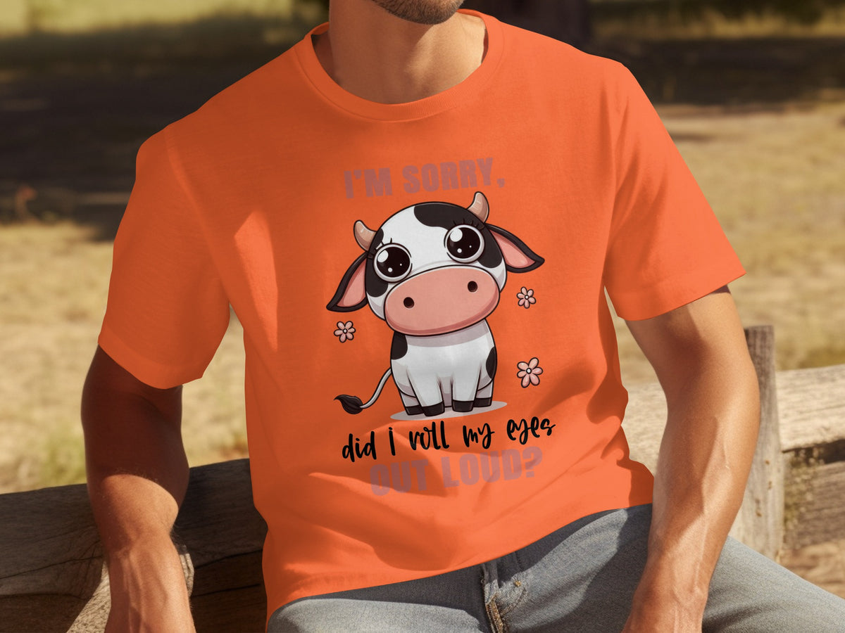 I'm Sorry Did I Roll My Eyes Out Loud T-shirt
