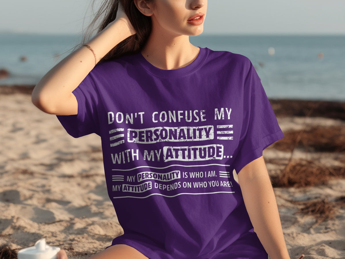 Don't Confuse My Personality with My Attitude T-shirt