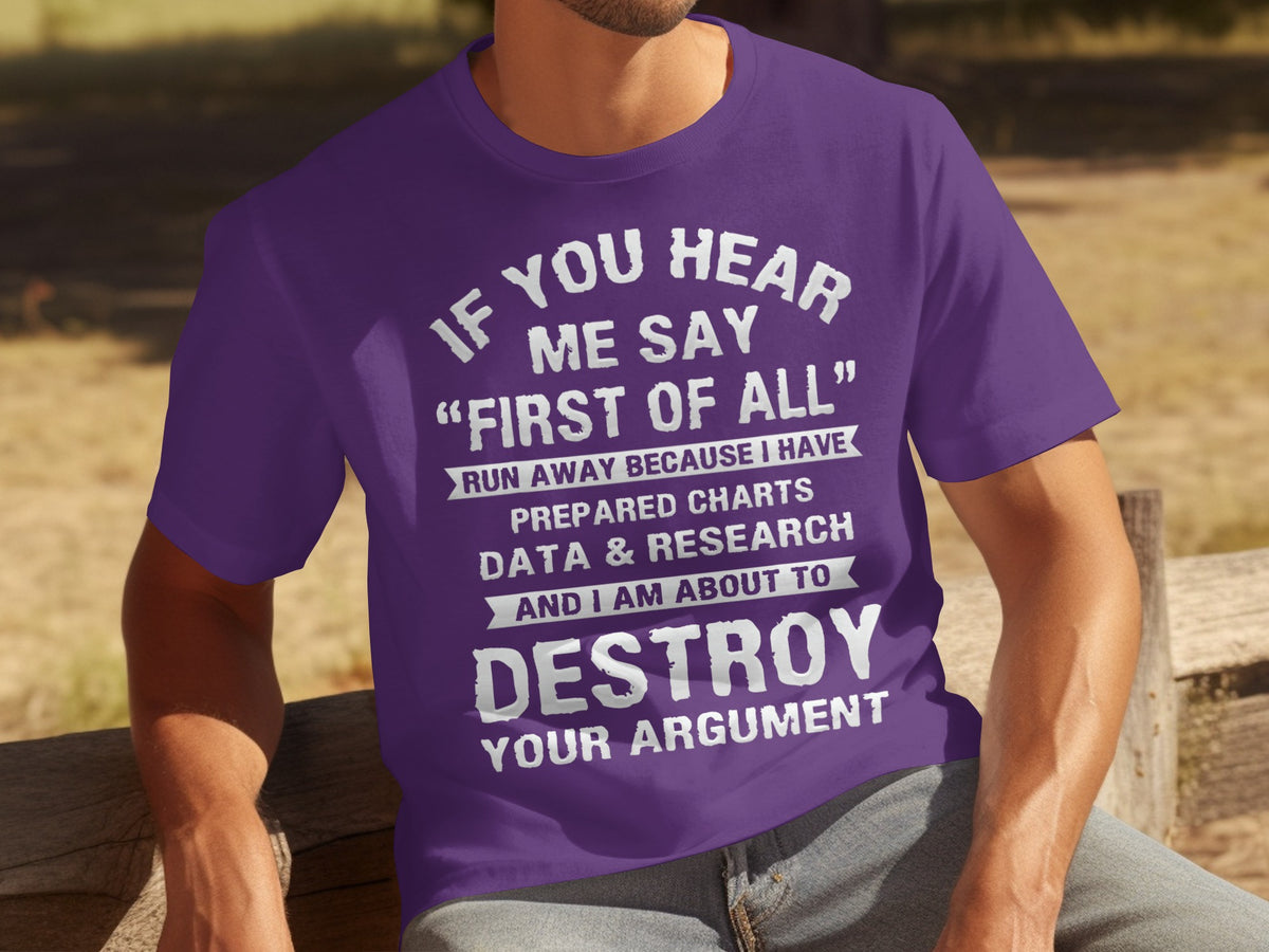 If You Hear Me Say First Of All Destroy Argument T-Shirt