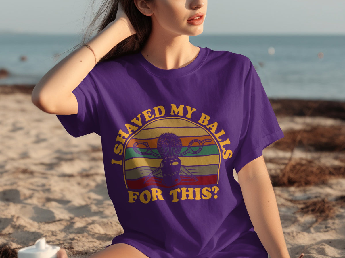 I Shaved My Balls For This Funny T-Shirt