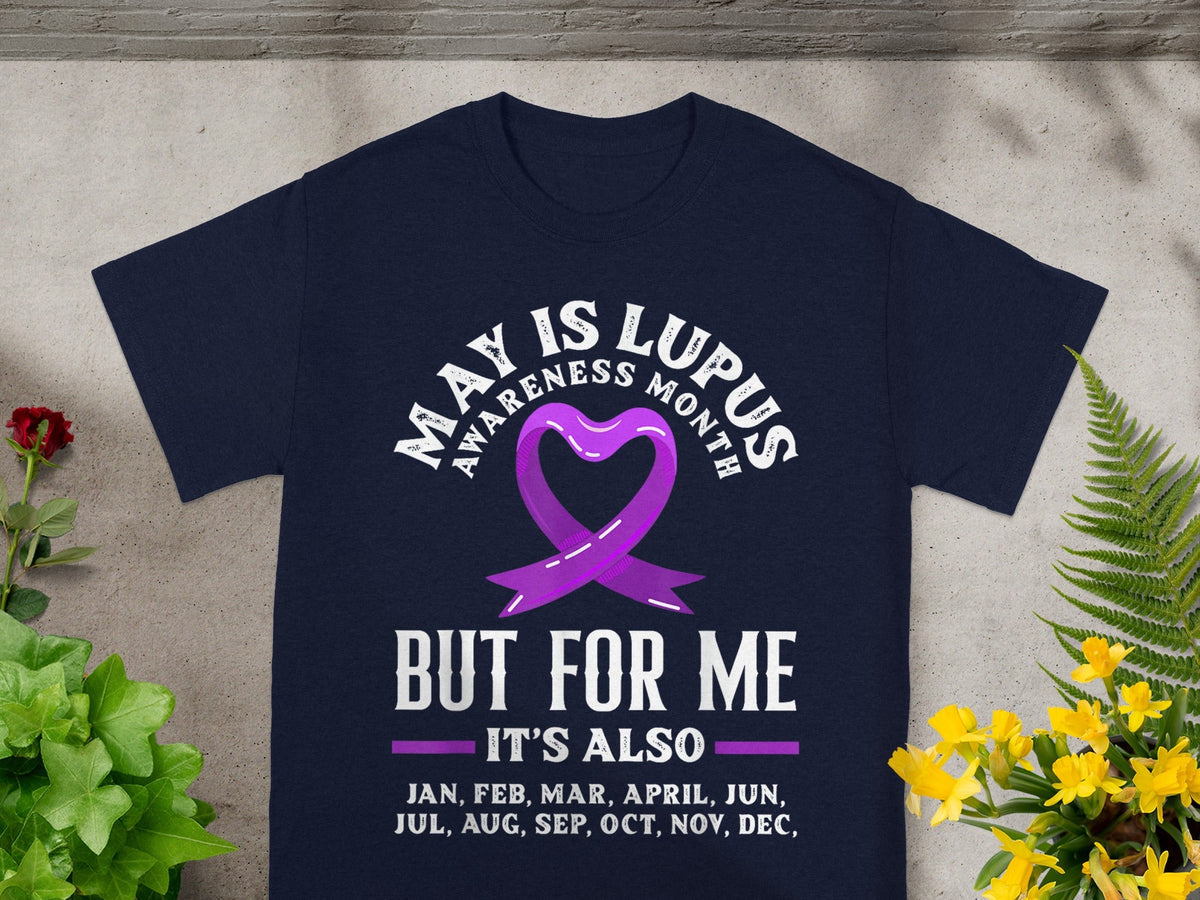 May is Lupus Awareness Month But for Me It's Also Shirt