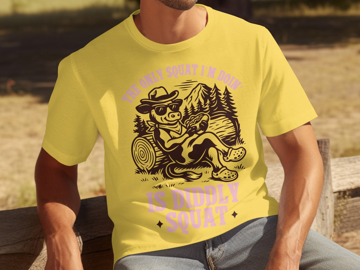 The Only Squat I'm Doin Is Diddly Squat T-shirt