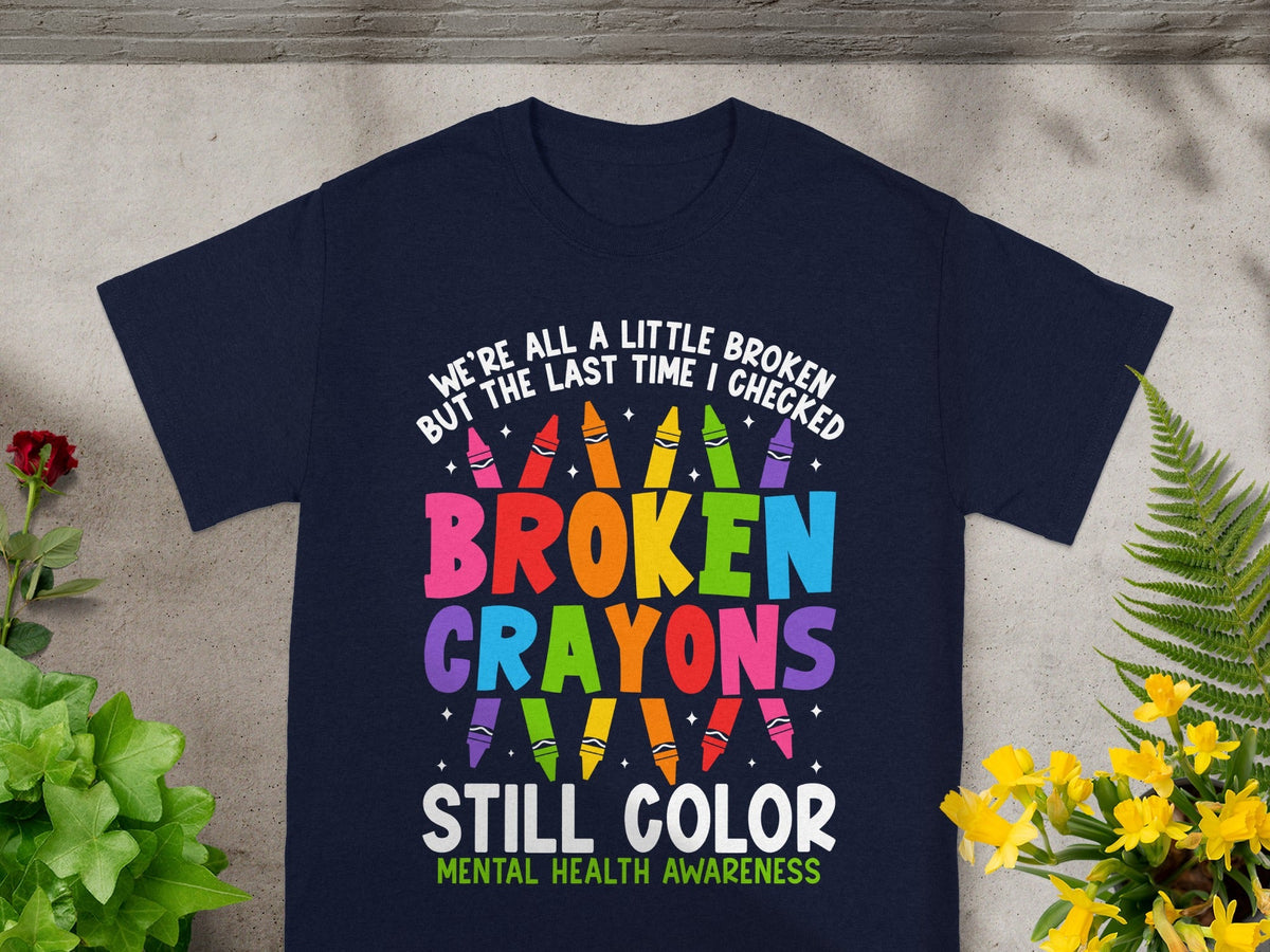 Broken Crayons Still Color Mental Health Awareness Shirt