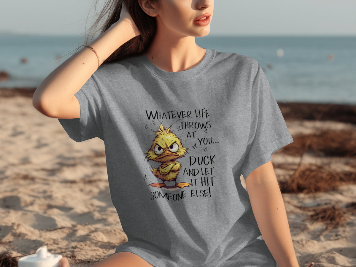 Whatever Life Throws at You Duck and Let It Hit Shirt