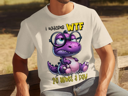 I Whisper WTF To Myself Like 20 Times A Day T-Shirt