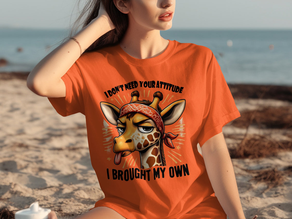 I Don't Need Your Attitude I Brought My Own Shirt