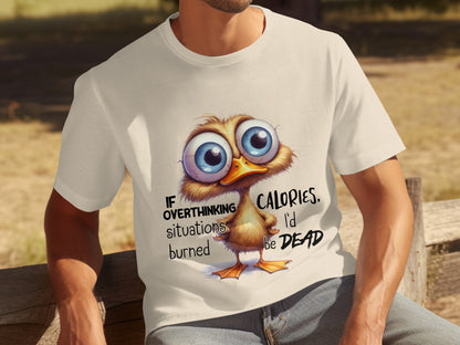 If Overthinking Burned Calories I'd Be Dead T-shirt