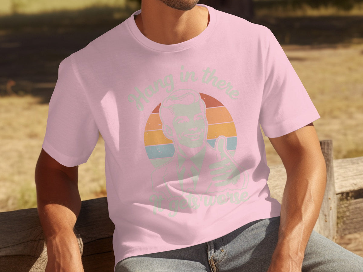 Hang in There It Gets Worse Retro Graphic Shirt