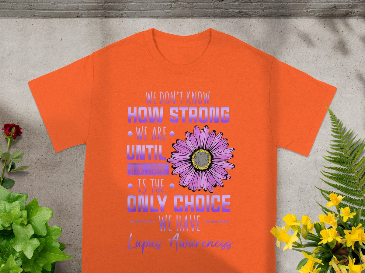 We Don't Know How Strong We Are Lupus Awareness Shirt