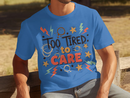 Too Tired to Care Funny Graphic T-Shirt for Casual Wear