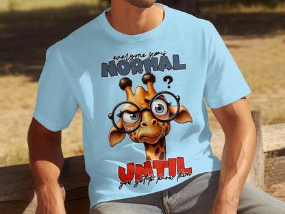 Everyone Seems Normal Until You Get to Know Them T-shirt