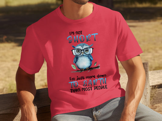 I'm Not Short More Down to Earth Owl T-Shirt