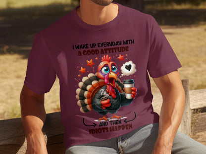 I Wake Up Everyday With A Good Attitude And Then Idiots Happen Shirt