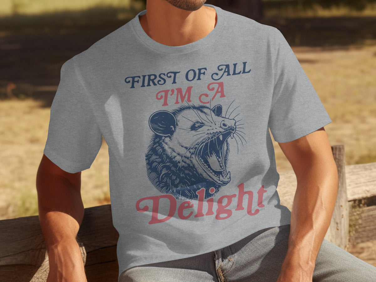 First Of All I'm A Delight T-shirt