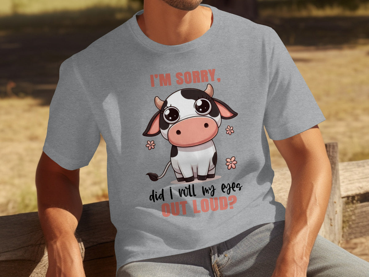 I'm Sorry Did I Roll My Eyes Out Loud T-shirt
