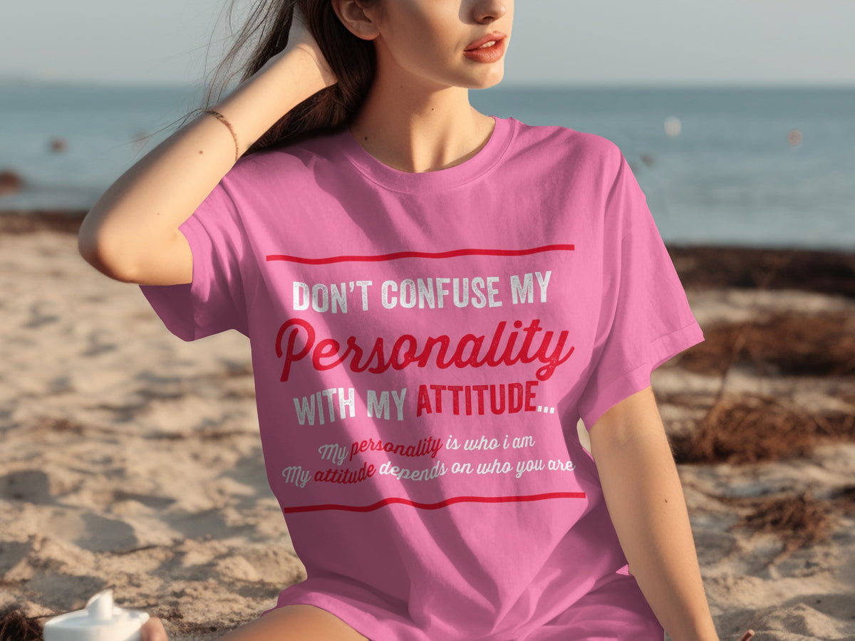 Don't Confuse My Personality With My Attitude T-Shirt