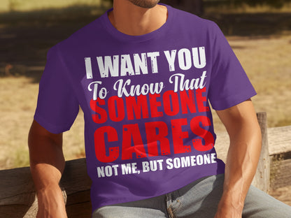 I Want You To Know That Someone Cares Not Me T-shirt