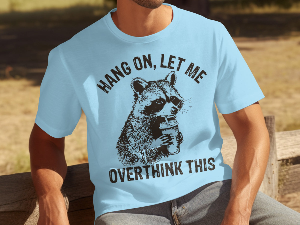 Hang On Let Me Overthink This Funny T-shirt Design