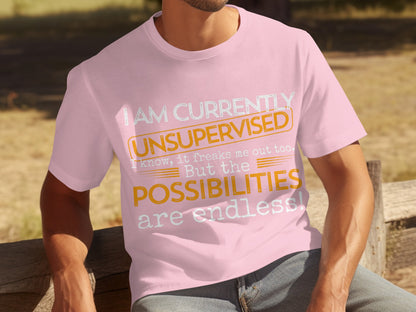 I Am Currently Unsupervised Possibilities T-shirt