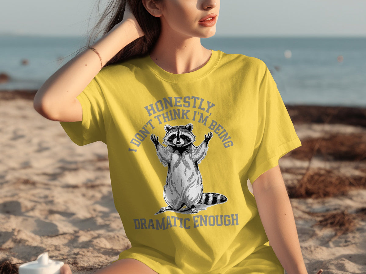 Honestly I Don't Think I'm Being Dramatic Enough T-shirt