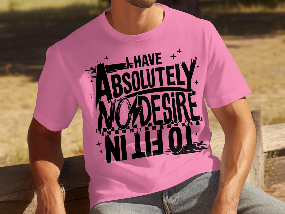 I Have Absolutely No Desire Funny T-Shirt