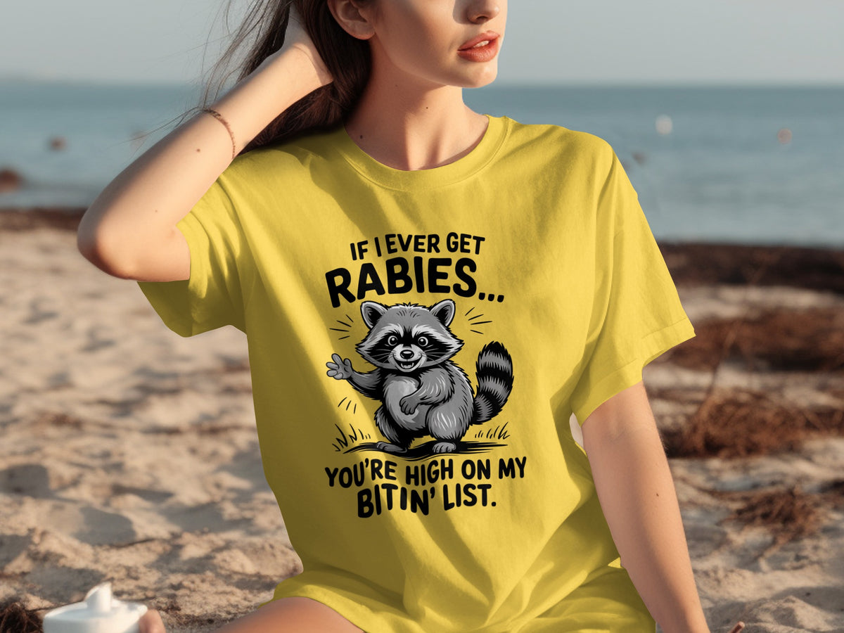 If I Ever Get Rabies You're High On My Bitin' List T-shirt