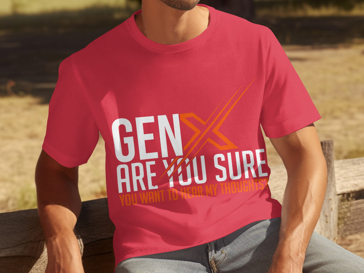 GENX Are You Sure You Want To Hear My Thoughts Shirt