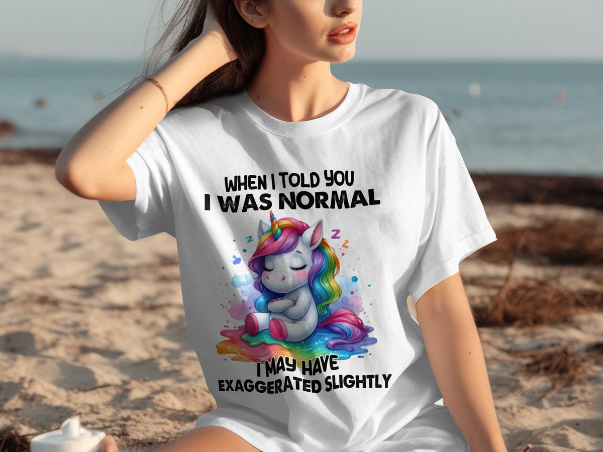 When I Told You I Was Normal Unicorn Exaggeration T-shirt