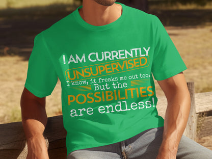 I Am Currently Unsupervised Endless Possibilities T-shirt