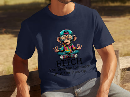 Funny Meditating Monkey You Breathe Too Much T-shirt