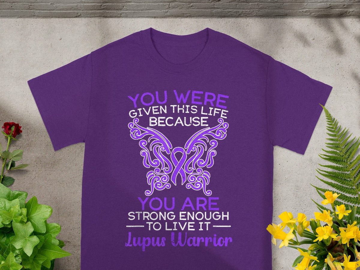 You Were Given This Life Lupus Warrior T-shirt